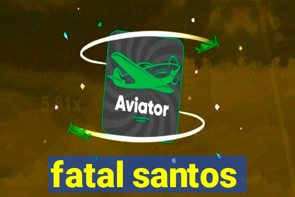 fatal santos